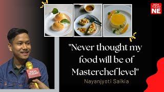 Masterchef India contestant Nayanjyoti Saikia up and close with IndiaTodayNE