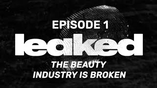LEAKED - The Beauty Industry is Broken | Episode 1