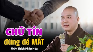 Cái gì cũng có thể mất, nhưng chữ Tín thì không - Thầy Thích Pháp Hòa