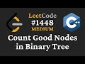 Count Good Nodes in Binary Tree - LeetCode #1448 - C++