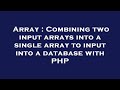 Array : Combining two input arrays into a single array to input into a database with PHP