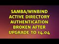 Samba/Winbind Active Directory authentication broken after upgrade to 14.04 (2 Solutions!!)