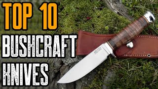 Top 10: Best Bushcraft Knife For Survival \u0026 Outdoor