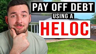 How To Pay Off Existing Debt With A HELOC (HELOC EXPLAINED)