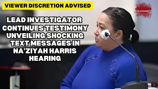 Na'Ziyah Harris Lead Investigator Continues Direct Examination Unveiling Shocking Text Messages