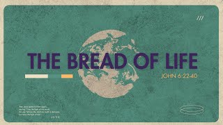 THE BREAD OF LIFE - John 6:22 40