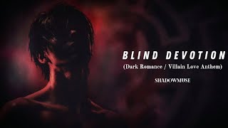 BLIND DEVOTION | Dark Romance Villain Song