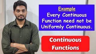 Continuous function need not be uniformly conti| L45 |TYBSc Maths |Continuous Functions @ranjankhatu