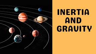 How Inertia and Gravity work TOGETHER Study Course Edition