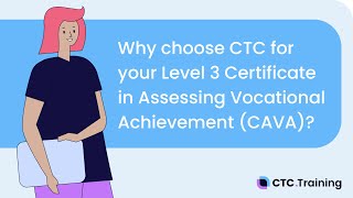 Why choose CTC for your Level 3 Certificate in Assessing Vocational Achievement (CAVA)?