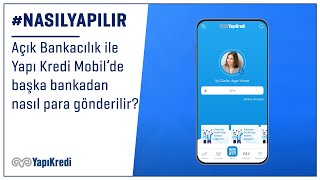 #NasılYapılır: Açık Bankacılık hizmeti ile Yapı Kredi Mobil'de başka bankadan nasıl para gönderilir?