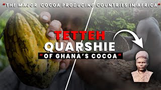THE TETTEH QUARSHIE OF GHANA’S COCOA, AND THE MAJOR COCOA PRODUCING COUNTRIES IN AFRICA.