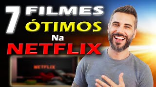 NETFLIX : 7 FILMES MUITO BONS PRA ASSISTIR AGORA !