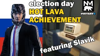 Hot Lava 2.0 Achievement Guide  - Election Day [Payday 2]