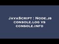 JavaScript : Node.js console.log vs console.info
