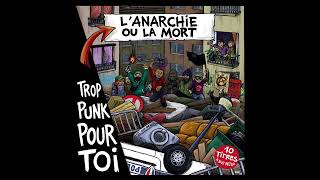 Trop Punk Pour Toi -  L'Anarchie ou la mort - Full Album