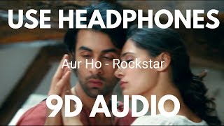 Aur Ho (9D Audio 🎧) - Rockstar | Mohit Chauhan