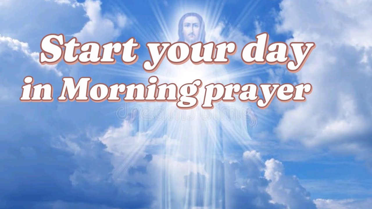 Start Your Day In Morning Prayer With Jesus Christ Youtube