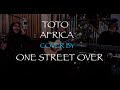 AFRICA - (TOTO cover) by One Street Over - LIVE in the studio!