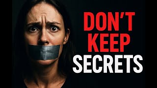 Do Not Keep Secrets Here S Why