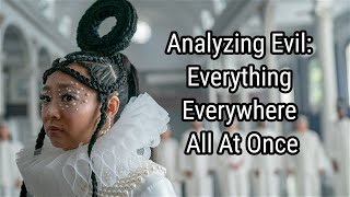 Analyzing Evil: Everything Everywhere All At Once