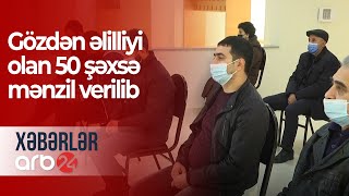 Gözdən əlilliyi olan 50 şəxsə mənzil verilib - Xəbərlər