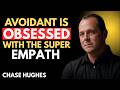 The Avoidant Is Obsessed With The Super Empath | Chase Hughes