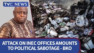 How Attacks on INEC Offices May Affect 2023 Elections - BKO