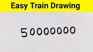 How to Draw a Train from 50000000 Number Easy step by step || Train Drawing for beginner Easy steps