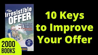 10 Keys to Improve Your Offer | Book: The Irresistible Offer - Mark Joyner