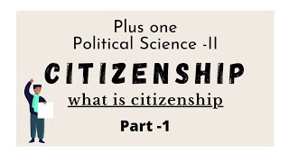 Plus one Political Science II-Citizenship-Part-1