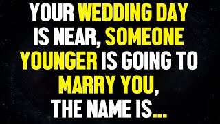 Angels say, your WEDDING DAY is Near, Someone Younger is Going to Marry You 💍, Name is.. 💖Angels say