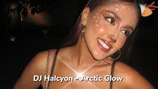 DJ Halcyon -  Arctic Glow Exclusive 2024