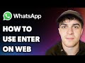 How to Use Enter on Whatsapp Web (Full 2025 Guide)