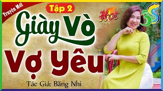 GIÀY VÒ VỢ YÊU Tập 2 - Nghe truyện ngôn tình tổng tài đêm khuya ngủ cực ngon