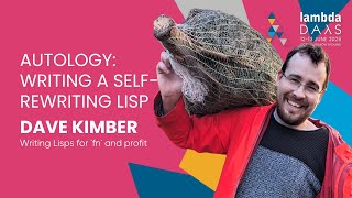 Autology: Writing a self-rewriting Lisp - Dave Kimber | Lambda Days 2025