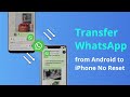 [2 Ways] How to Transfer WhatsApp Messages from Android to iPhone without Reset 2022
