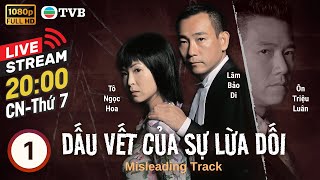 [LIVE] Phim TVB Dấu Vết Của Sự Lừa Dối (Misleading Track) 1/20 | Lâm Bảo Di, Tô Ngọc Hoa | 2005