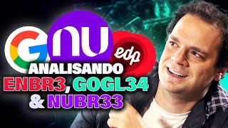 Analisando NUBANK (NUBR33), ENERGIAS DO BRASIL (ENBR3) e GOOGLE (GOGL34)