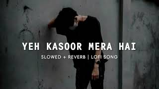 Yeh Kasoor Mera Hai - Slowed+Reverb | Jism 2  | Sad Lofi Version - ImNumanZahid