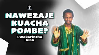 NAWEZAJE KUACHA POMBE?