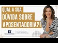 Qual a sua dúvida sobre Aposentadoria? - Dra. Luciana Farias