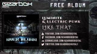 Luminite \u0026 Electric Punk - Like That [Gearbox Free]