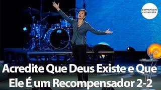 Acredite Que Deus Existe e Que Ele É um Recompensador 2-2 | Joyce Meyer