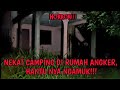 CAMPING DI RUMAH ANGKER: Nekat explor di rumah kosong hantunya ngamuk