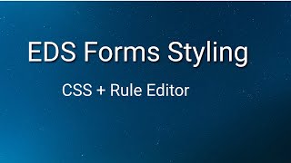 Universal Editor EDS Forms | Styling + Rule Editor | AEM Forms on Edge Delivery Services