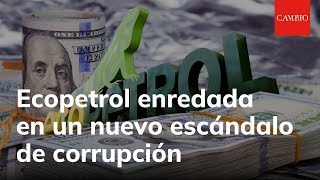 Licitaciones amarradas, favores y viajes al exterior enredan a Ecopetrol en escándalo de corrupción