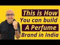 How to build a Perfume Brand in India | Startup | Sarthak Ahuja