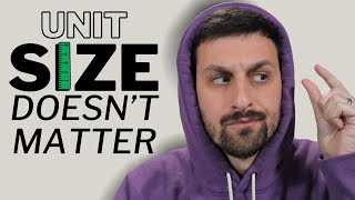 Unit Size Doesn't Matter. ~ why the \