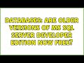 Databases: Are older versions of MS SQL Server DEVELOPER edition now free? (2 Solutions!!)